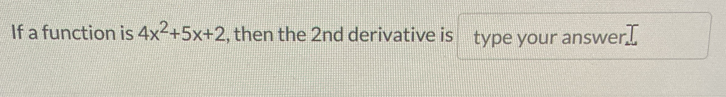 If a function is 4 x 2 + 5 x + 2 , then the 2 n d