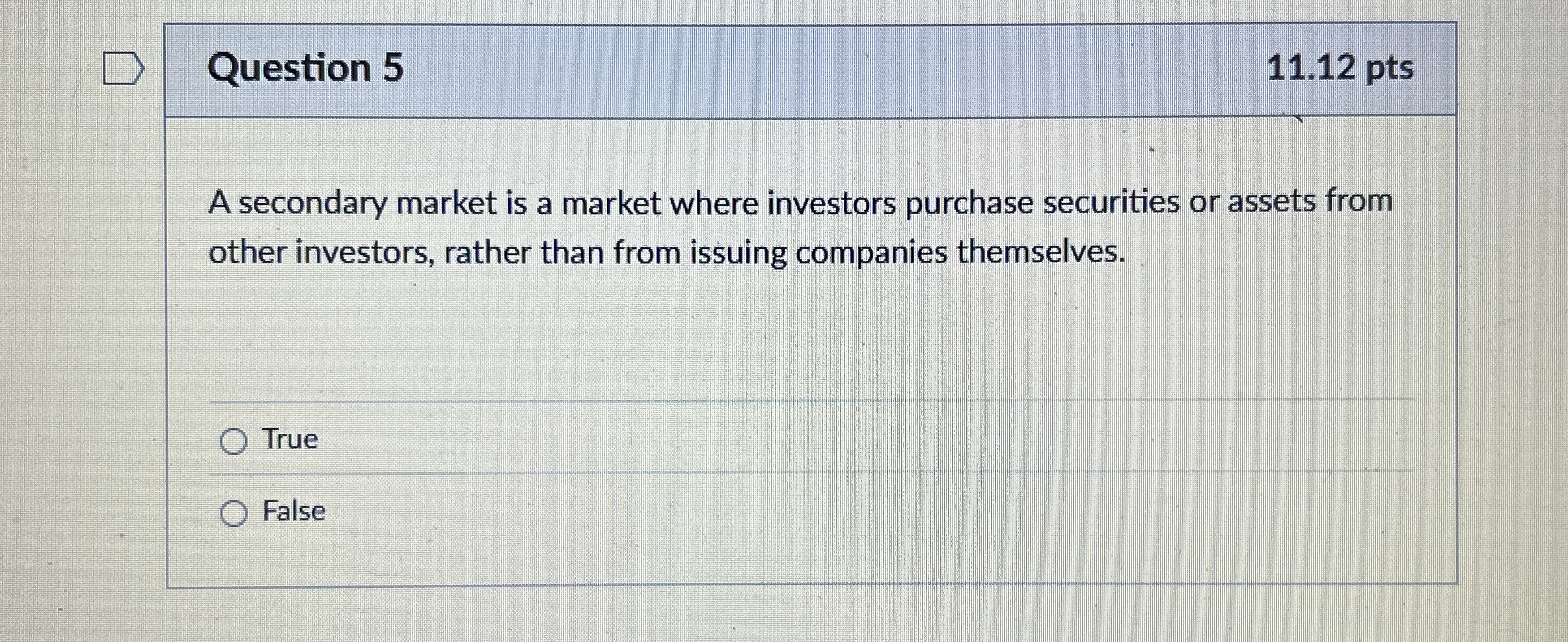 Question 5 1 1 . 1 2 pts A secondary market is a
