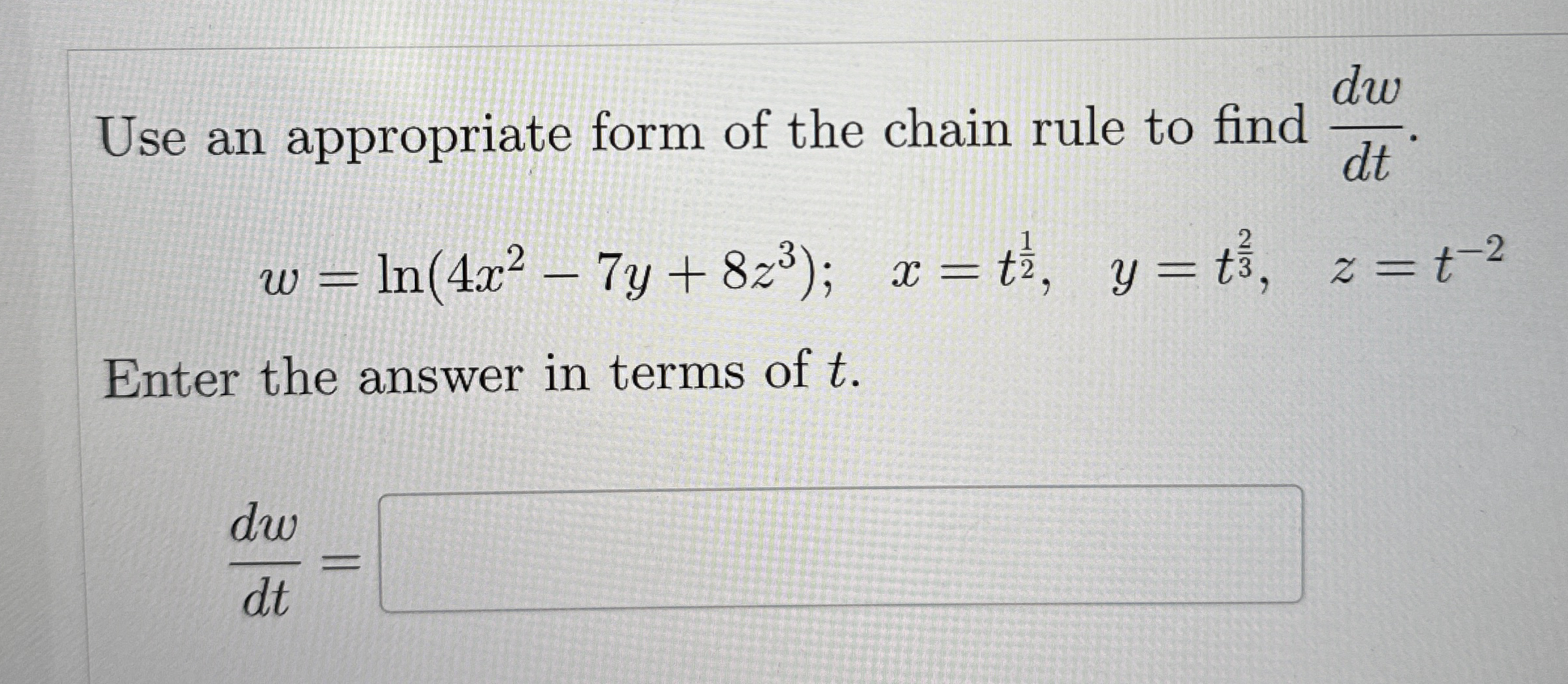 Use an appropriate form of the chain rule to find