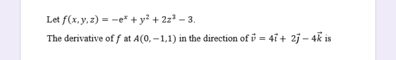 Let f ( x , y , z ) = - e x + y 2 + 2 z 3 - 3 .