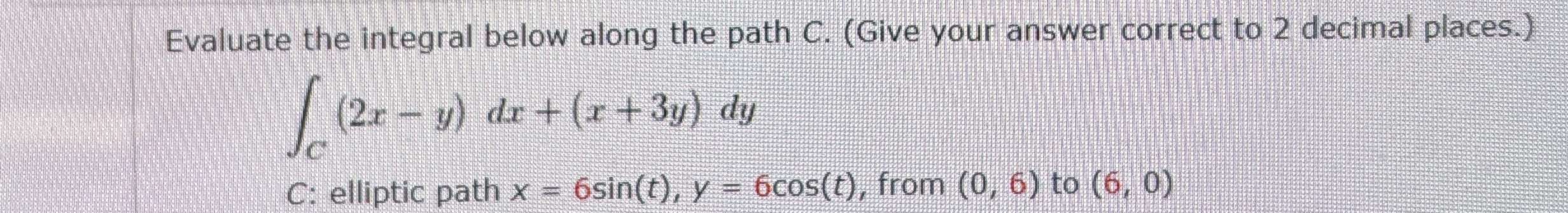 Evaluate the integral below along the path C . (