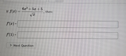 If f ( x ) = 6 x 2 + 5 x + 5 x 2 , then: f ' ( x