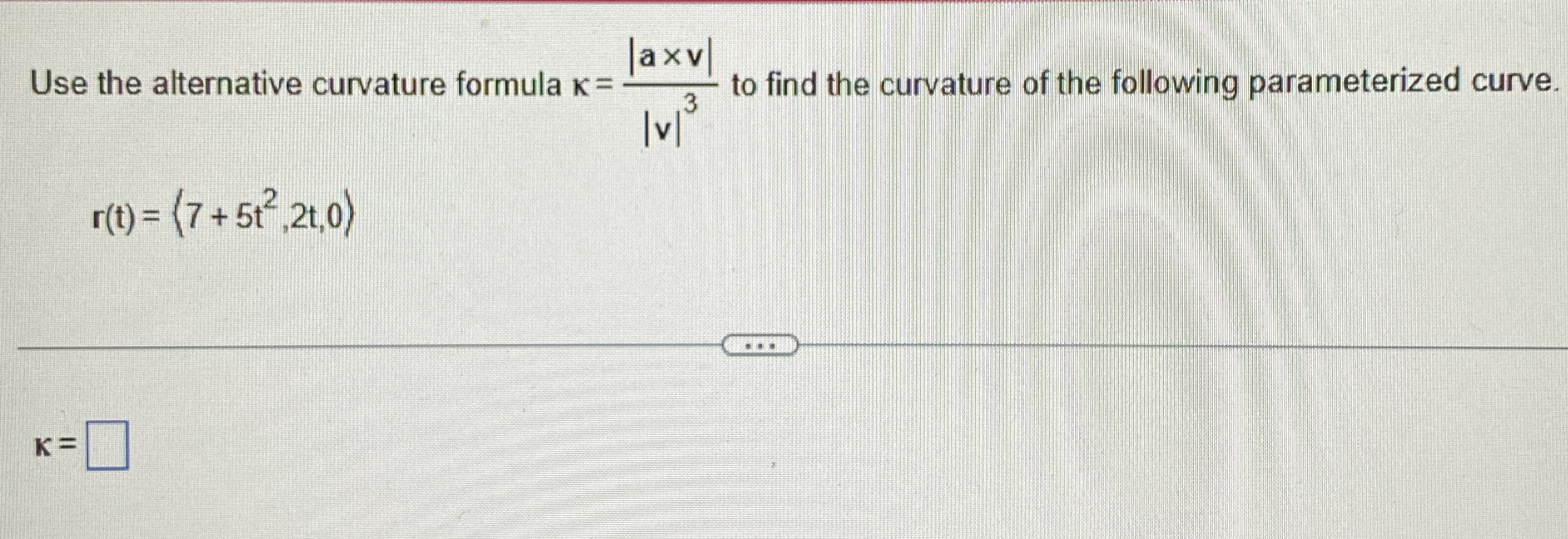 Use the alternative curvature formula = | a v | |