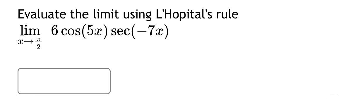 Evaluate the limit using L'Hopital's rule lim x 2