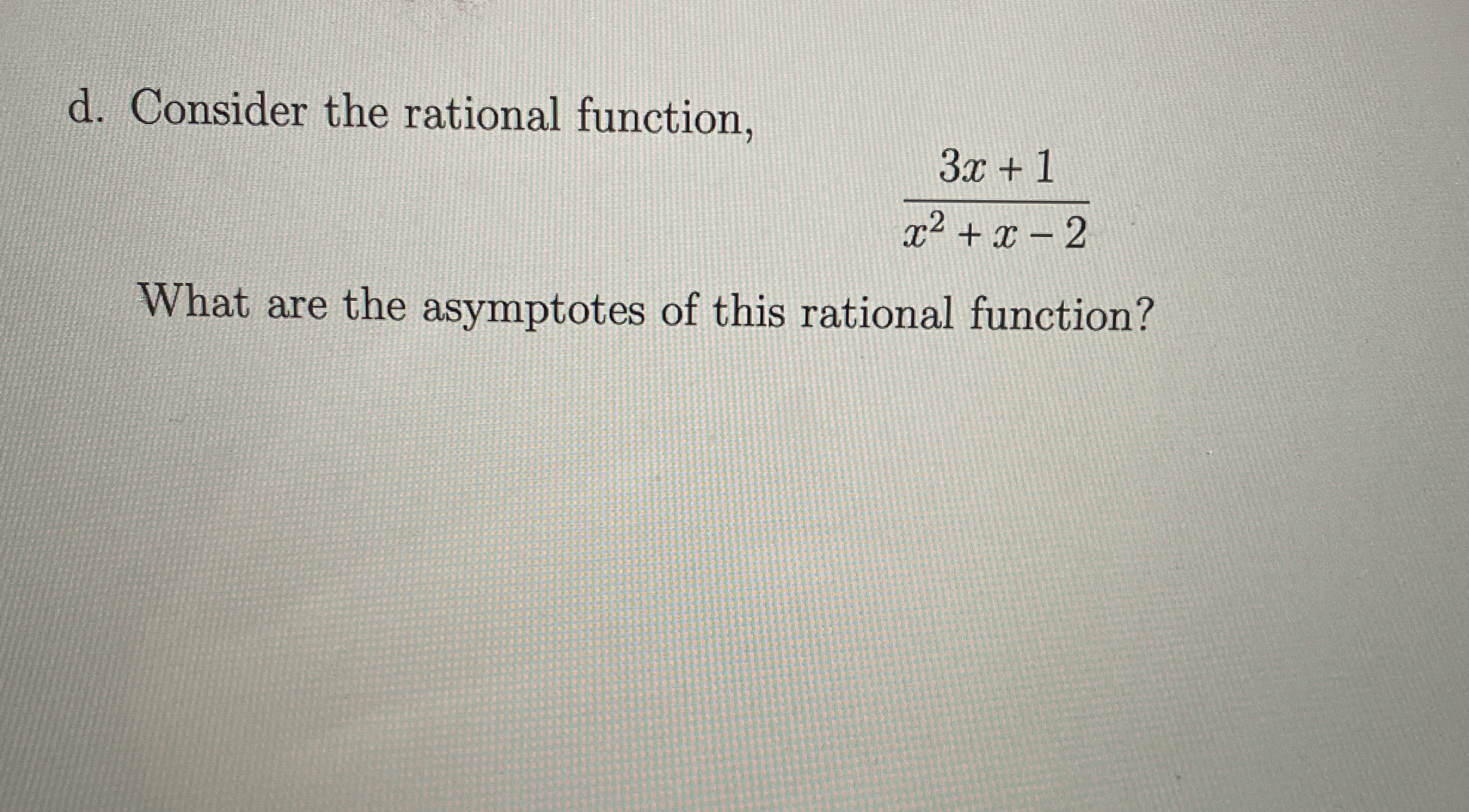 d . Consider the rational function, 3 x + 1 x 2 +