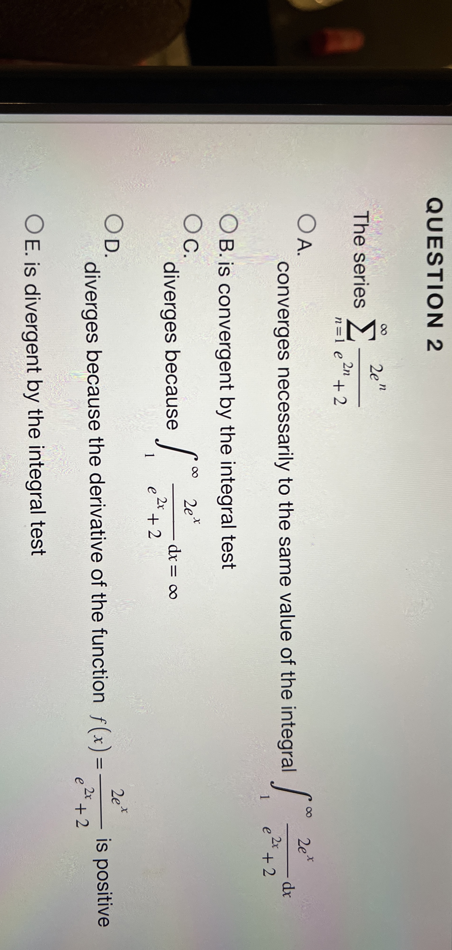 QUESTION 2 The series n = 1 2 e n e 2 n + 2 A .