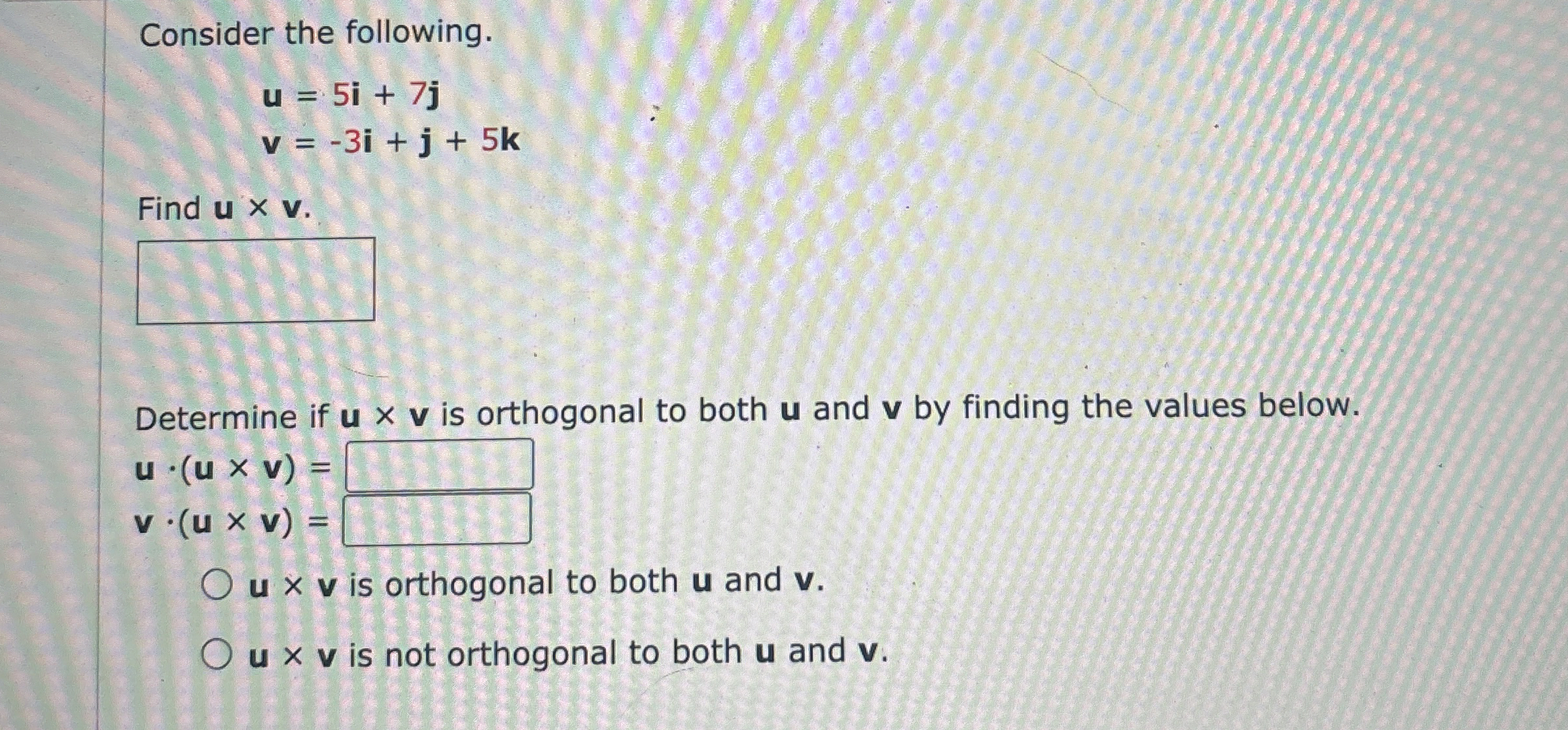 Consider the following. u = 5 i + 7 j v = - 3 i +