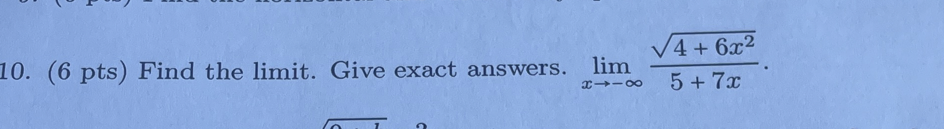 ( 6 pts ) Find the limit . Give exact answers.