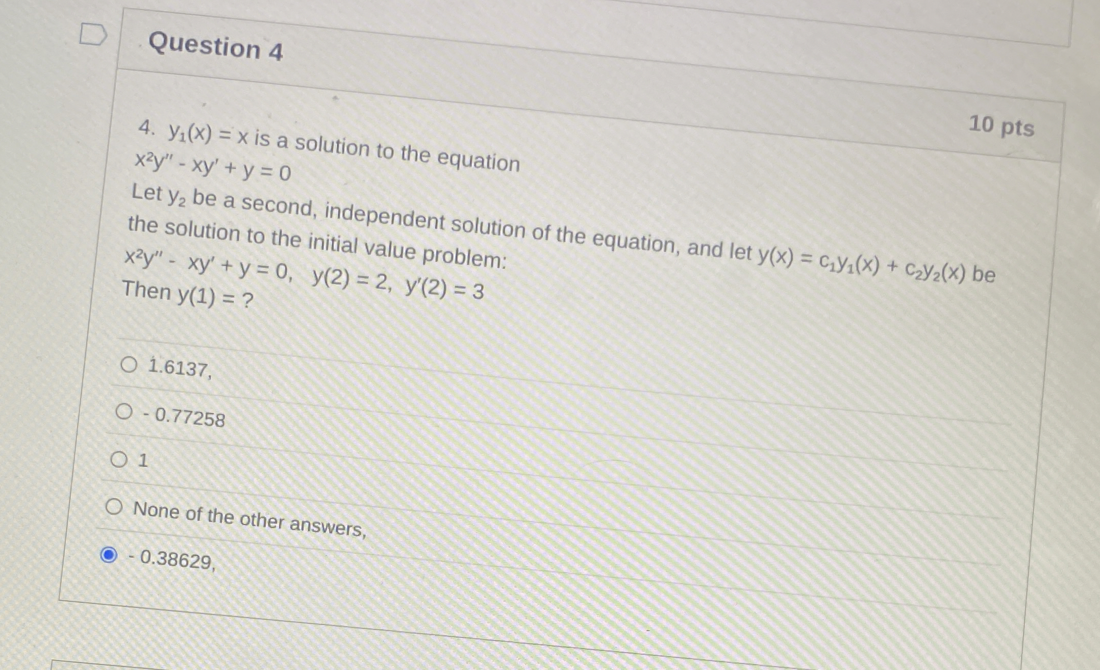 Question 4 1 0 pts 4 . y 1 ( x ) = x is a