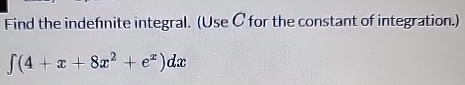 Find the indefinite integral. ( Use C for the