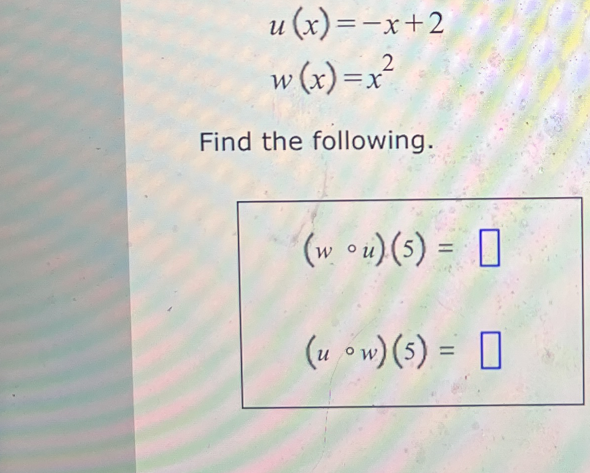 u ( x ) = - x + 2 w ( x ) = x 2 Find the