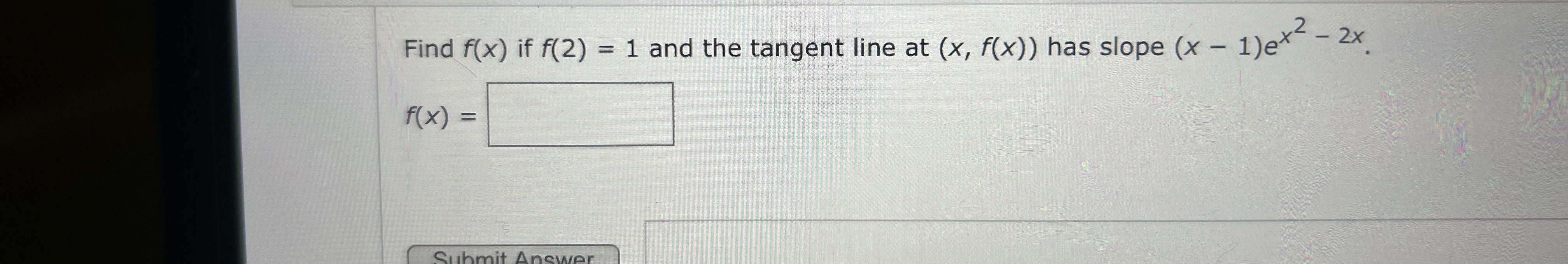 Find f ( x ) if f ( 2 ) = 1 and the tangent line
