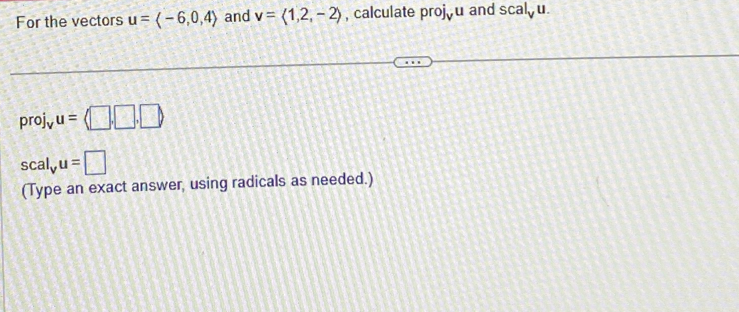 For the vectors u = ( : - 6 , 0 , 4 : ) and v = (