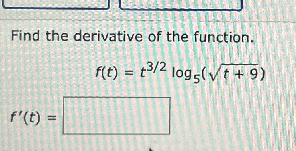 Find the derivative of the function. , f ( t ) =