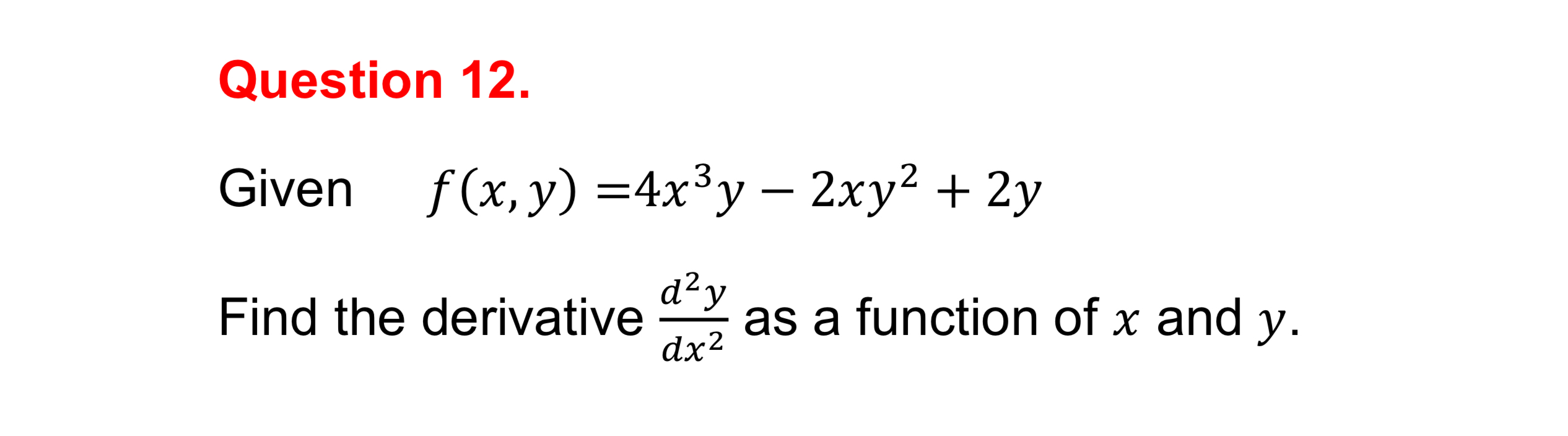Question 1 2 . Given , f ( x , y ) = 4 x 3 y - 2