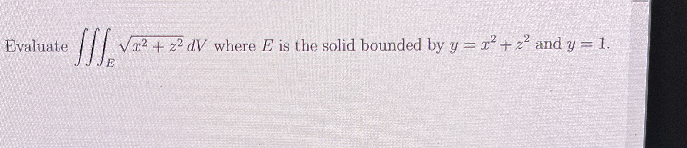 Evaluate E x 2 + z 2 2 d V where E is the solid