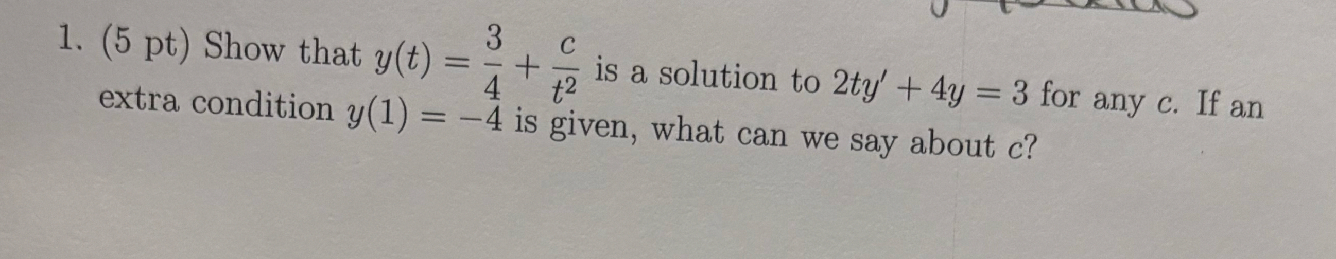 ( 5 pt ) Show that y ( t ) = 3 4 + c t 2 is a