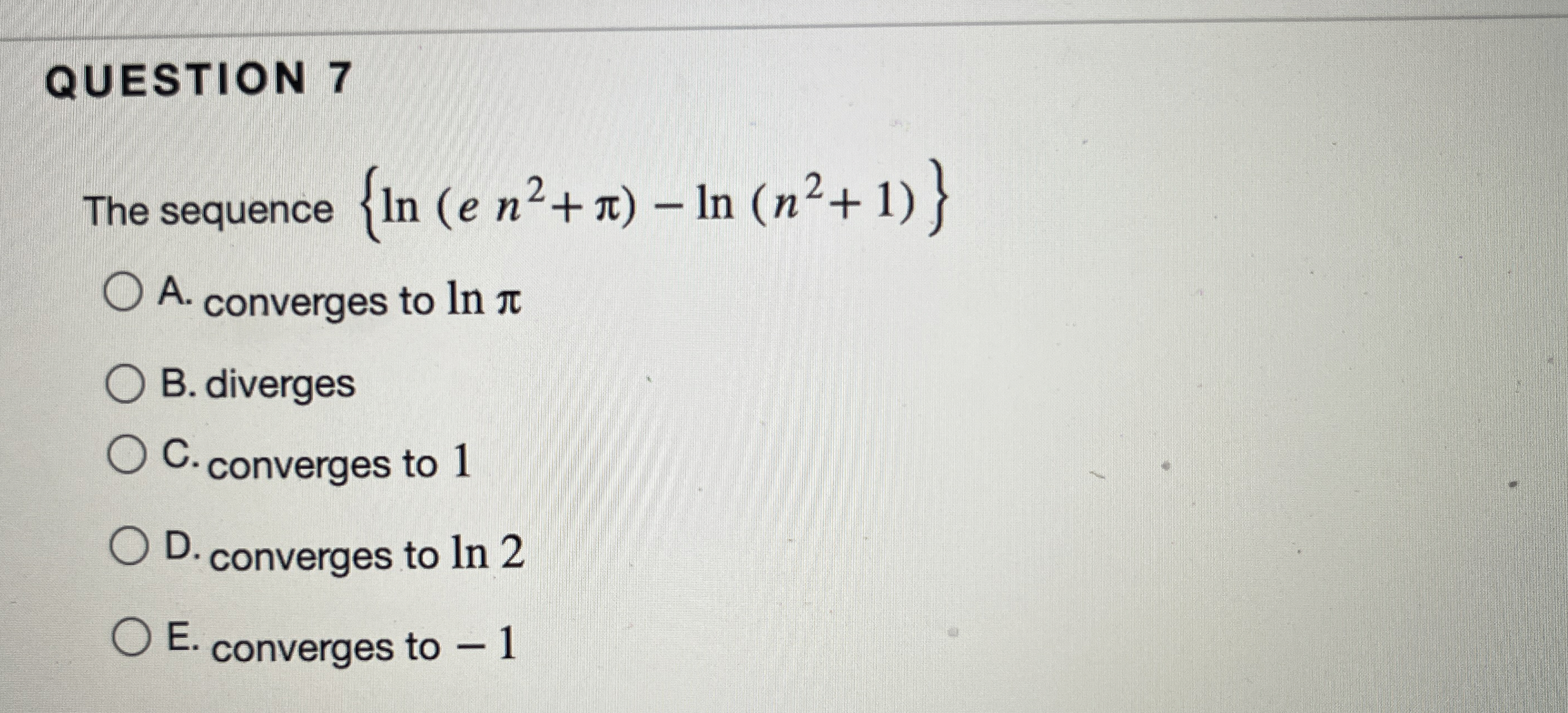 QUESTION 7 The sequence { l n ( e n 2 + ) - l n (