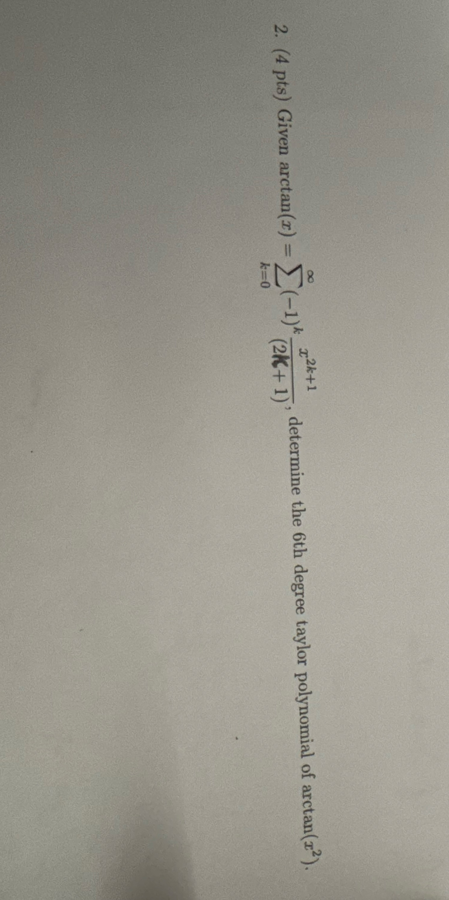 ( 4 p t s ) Given a r c t a n ( x ) = k = 0 ( - 1