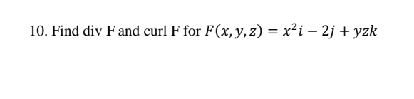 Find div F and curl F for F ( x , y , z ) = x 2 i