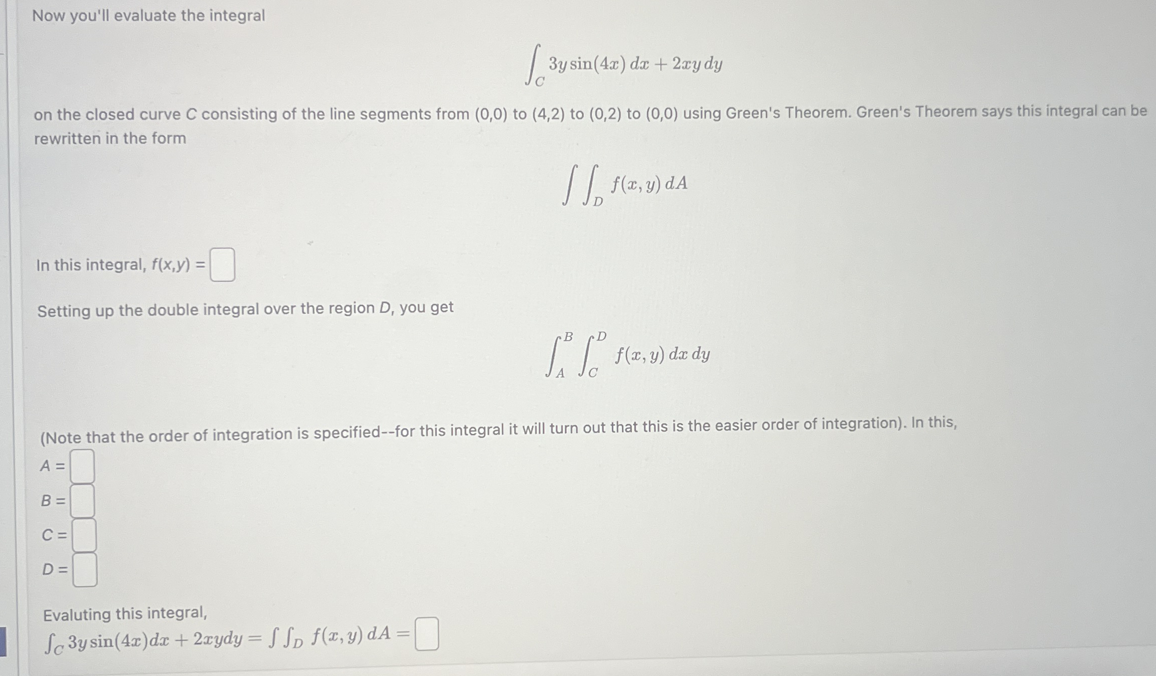 Now you'll evaluate the integral C 3 y s i n ( 4