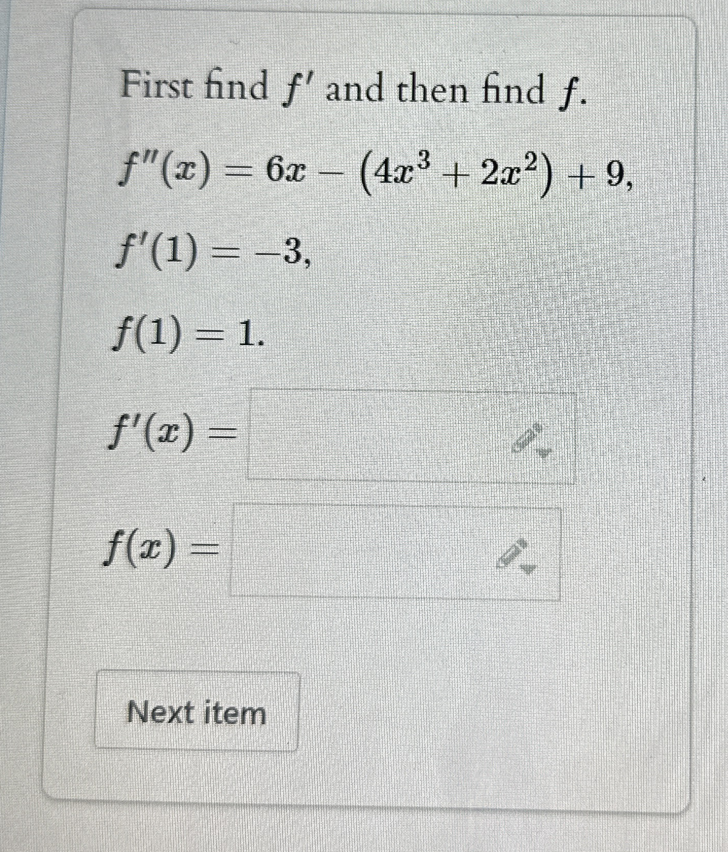 First find f ' and then find f . f ' ' ( x ) = 6
