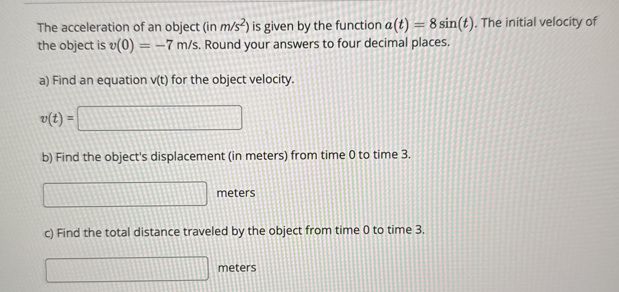 The acceleration of an object ( in m s 2 ) is