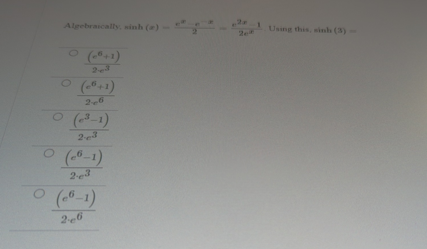 Algebraically: s i n h ( x ) = e x - e - x 2 = e