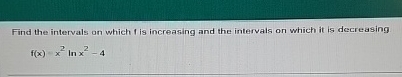 Find the intervals on which f is increasing and