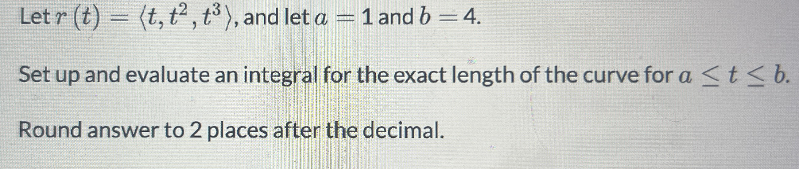 Let r ( t ) = ( : t , t 2 , t 3 : ) , and let a =