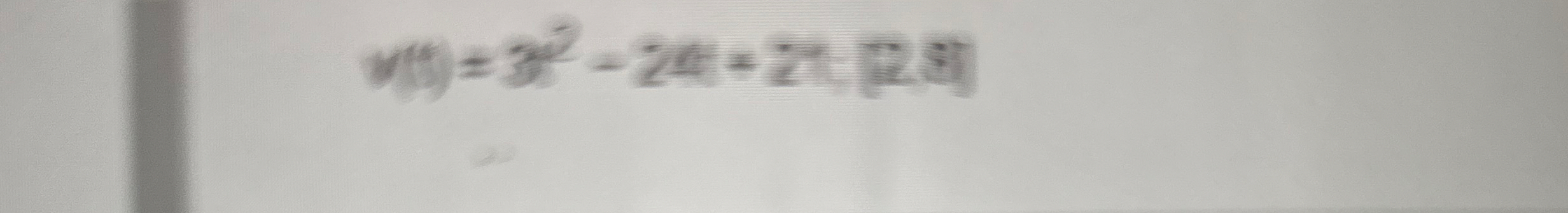 v ( t ) = 3 t ^ 2 - 2 4 t + 2 1 [ 2 , 8 ] Find