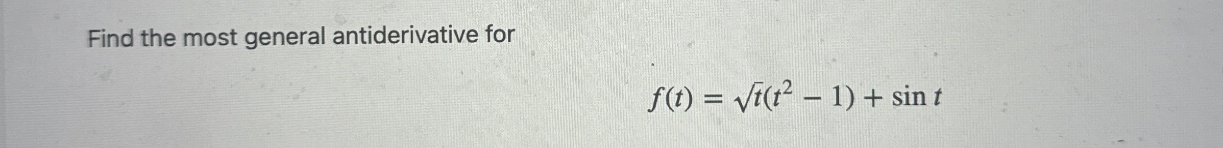 Find the most general antiderivative for f ( t )