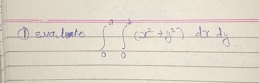 ( 1 ) Eevaliate 0 a 0 b ( x 2 + y 2 ) d x d y