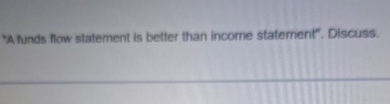 "A funds flow statement is better than income