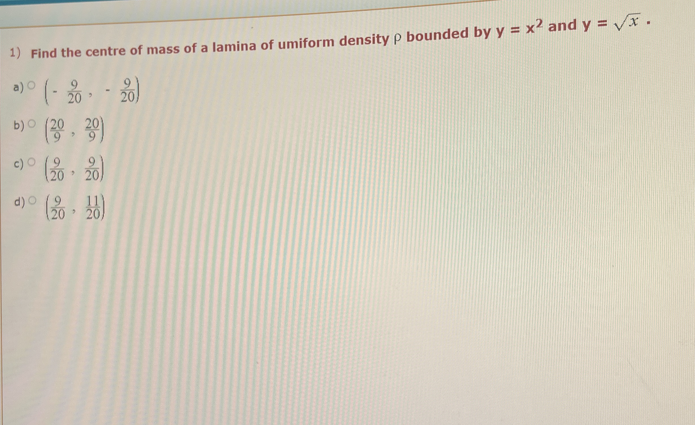 Find the centre of mass of a lamina of umiform