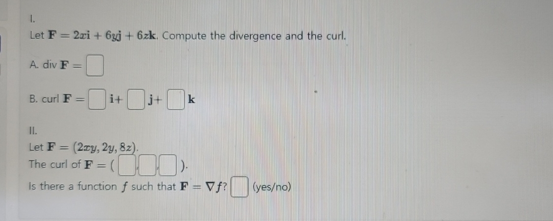 I. Let F = 2 + 6 y j + 6 z k . Compute the