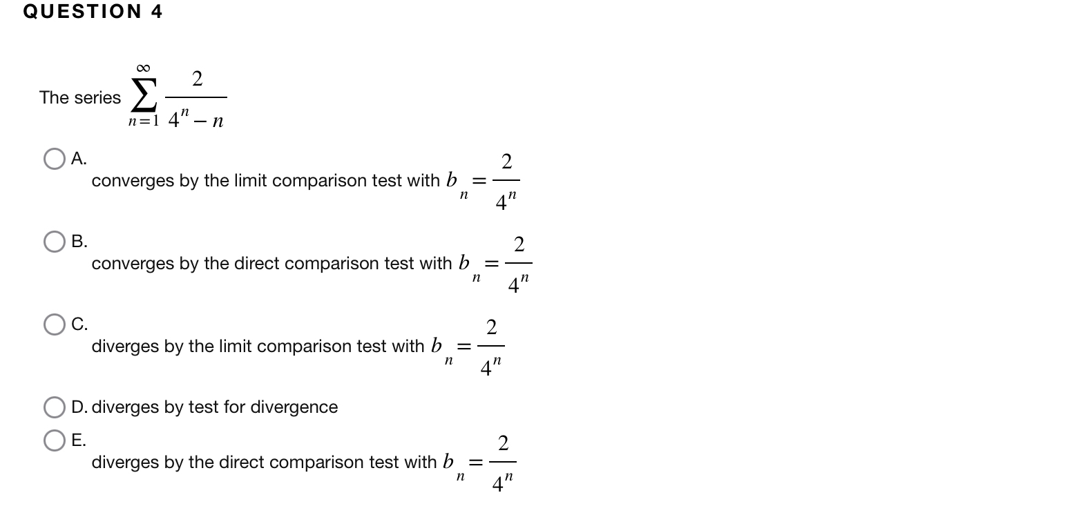 QUESTION 4 The series n = 1 2 4 n - n A .