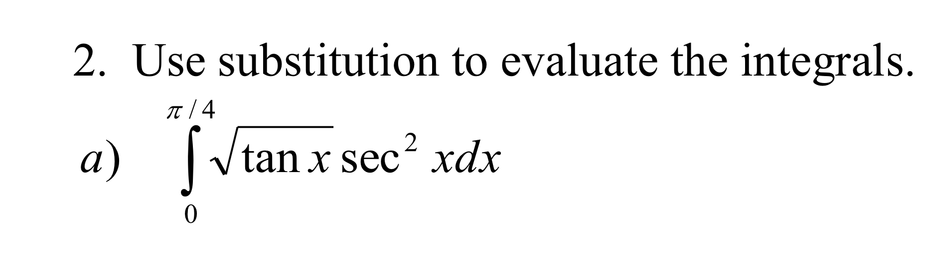 Use substitution to evaluate the integrals. a ) 0