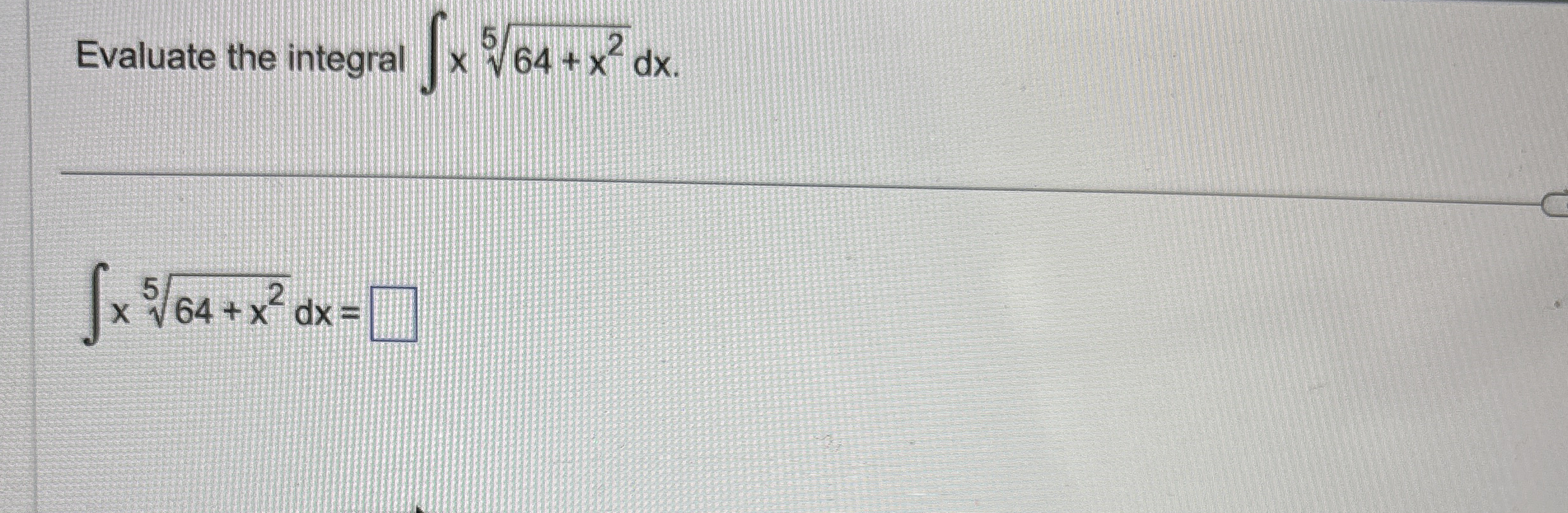 Evaluate the integral x 6 4 + x 2 5 d x x 6 4 + x