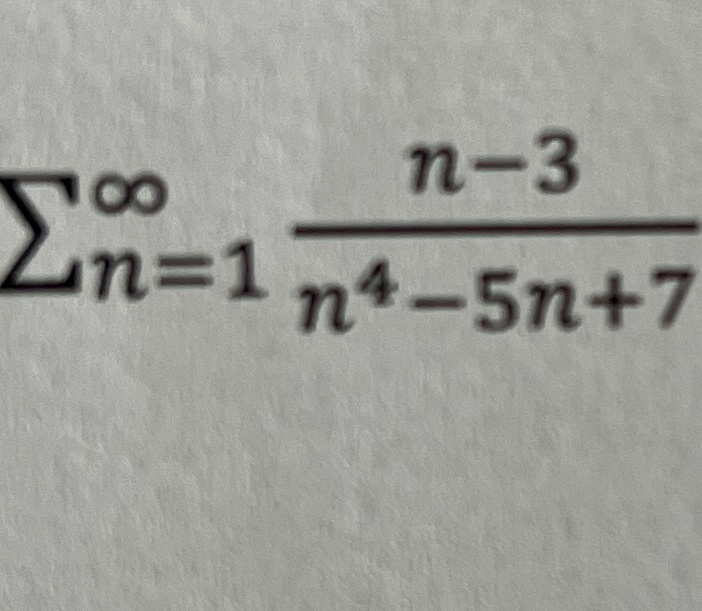 n = 1 n - 3 n 4 - 5 n + 7 Use the limit