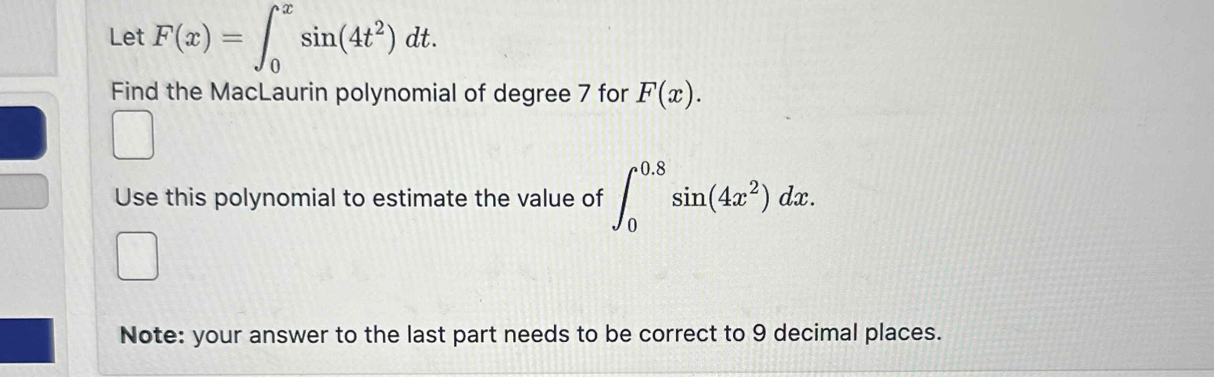 Let F ( x ) = 0 x s i n ( 4 t 2 ) d t . Find the