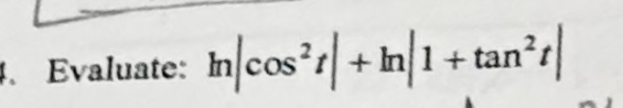 Evaluate: l n | c o s 2 t | + l n | 1 + t a n 2 t