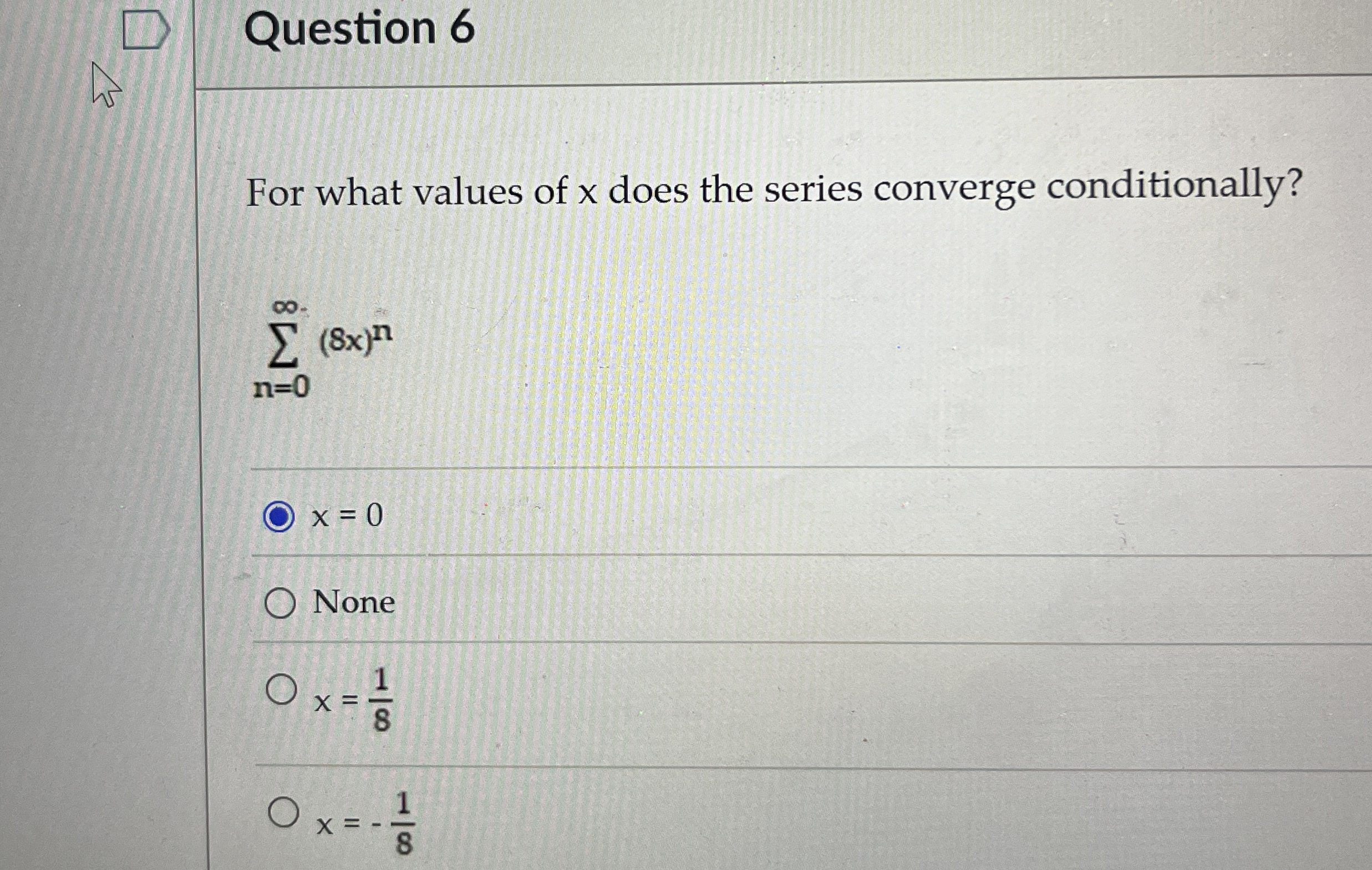 Question 6 For what values of x does the series