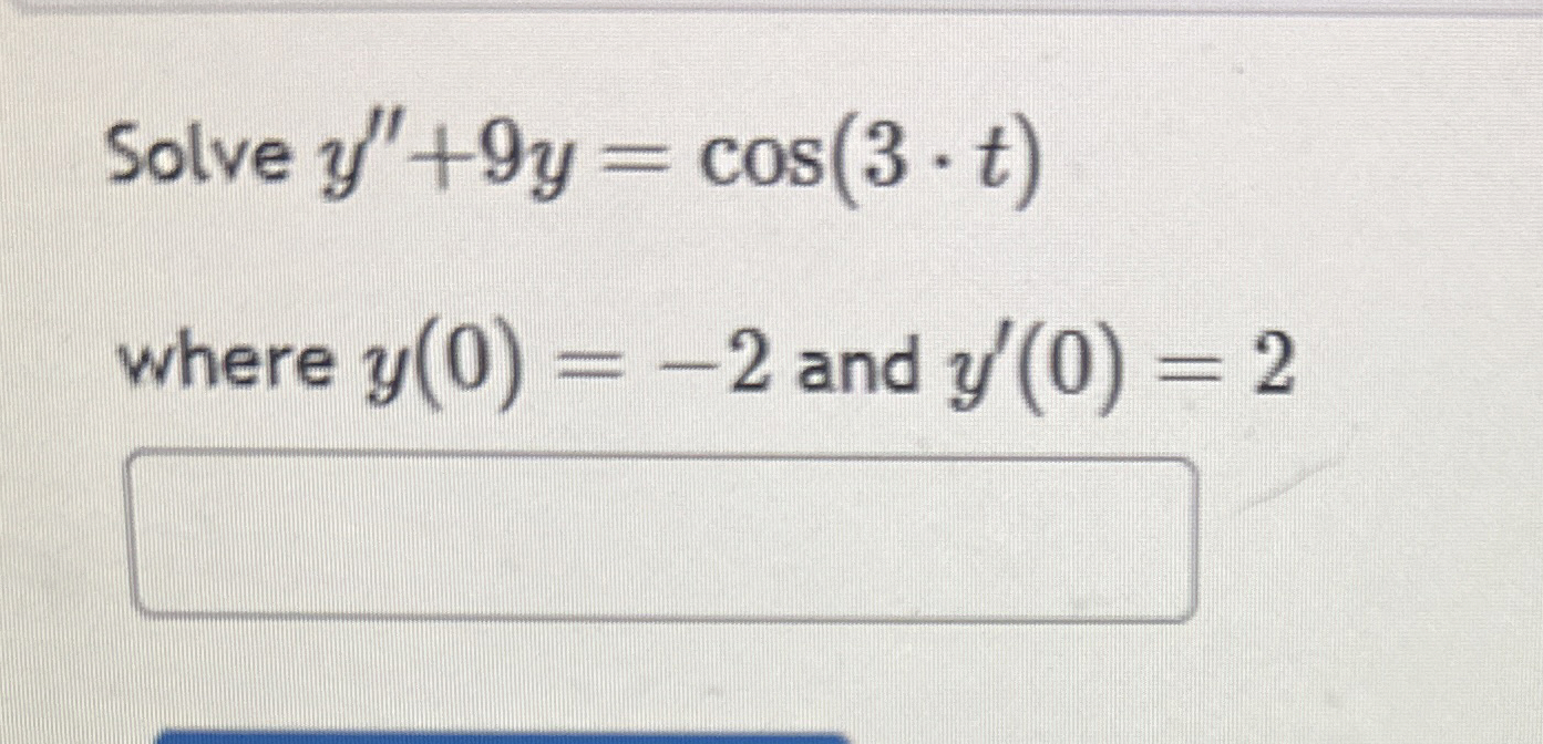 Solve y ' ' + 9 y = c o s ( 3 * t ) where y ( 0 )
