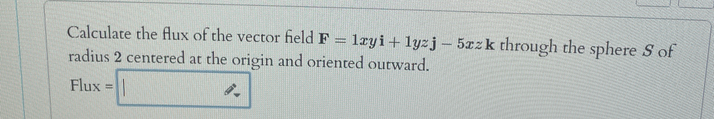 Calculate the flux of the vector field F = 1 xyi