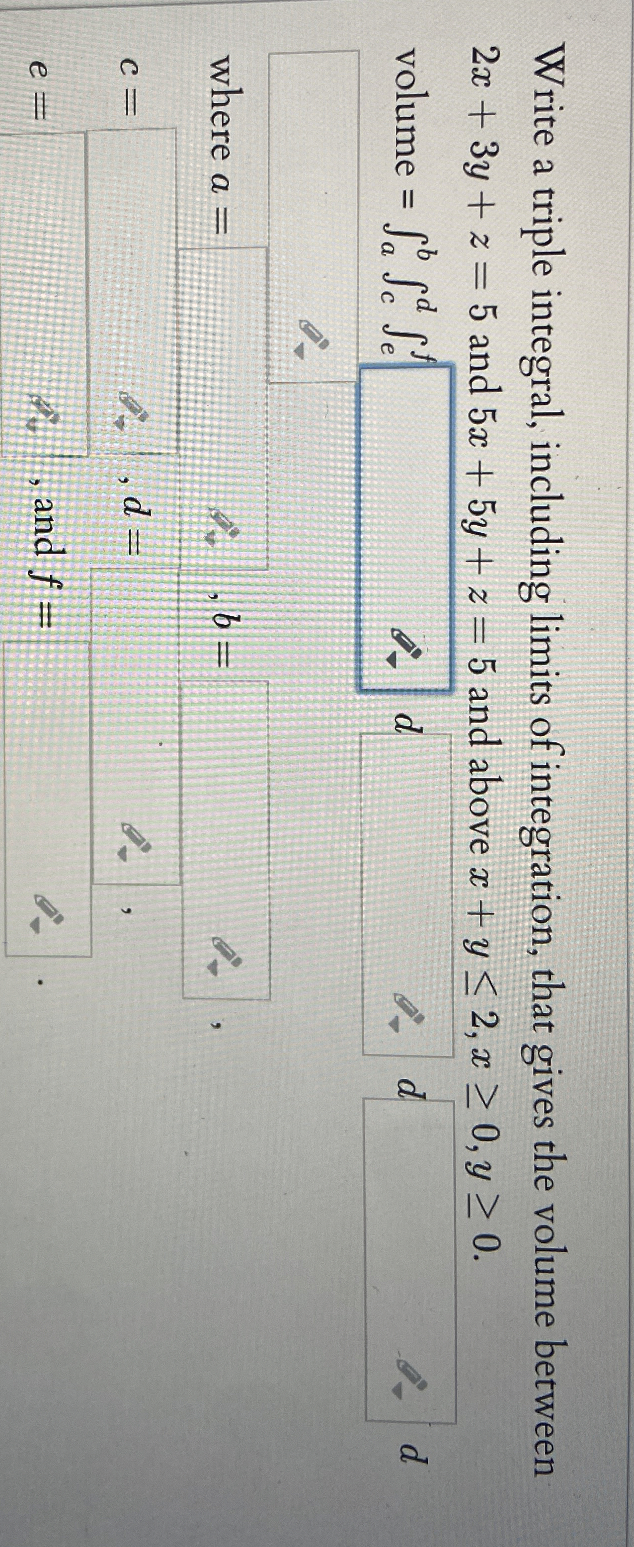 Write a triple integral, including limits of