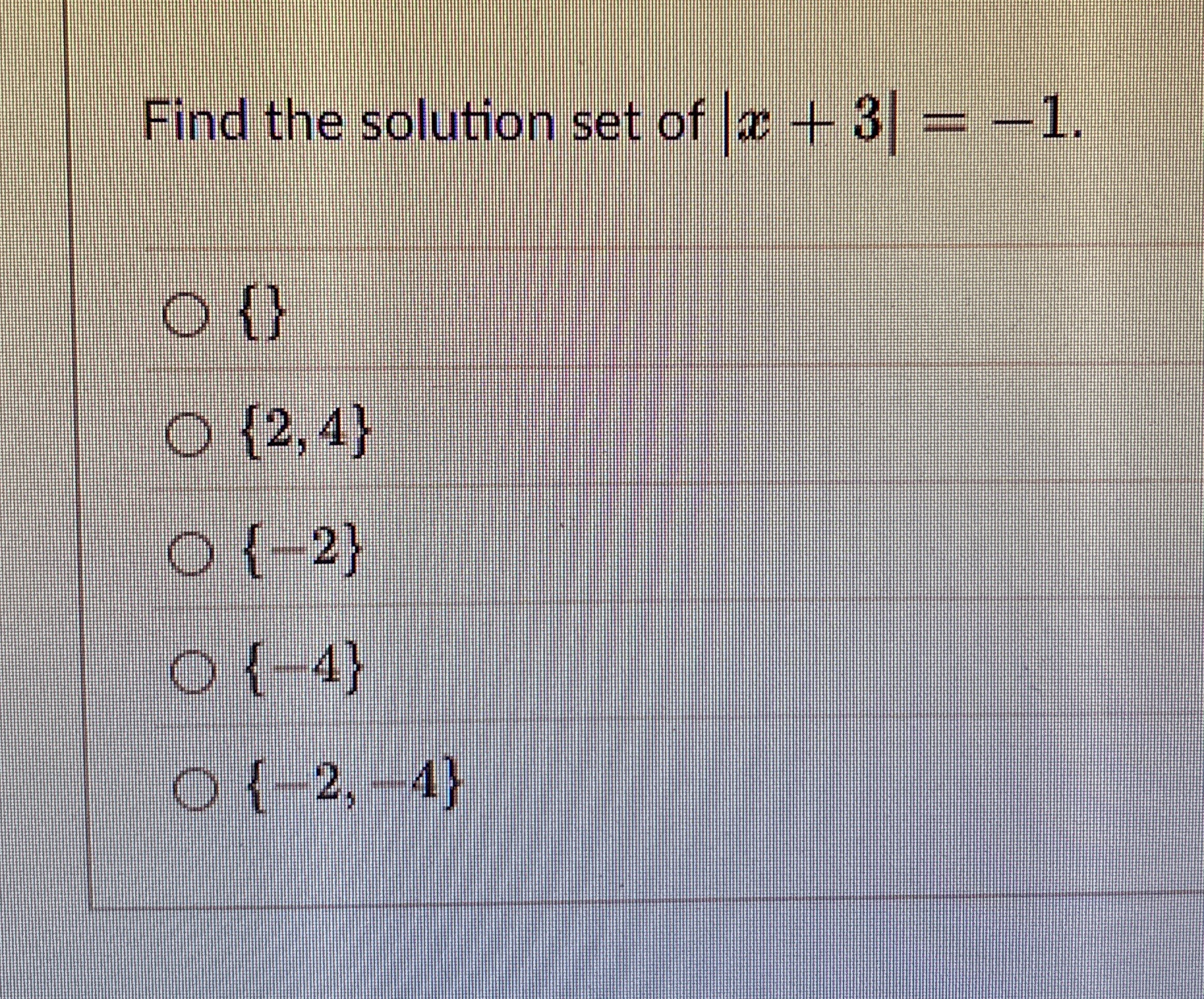 Find the solution set of | x + 3 | = - 1 . { } {