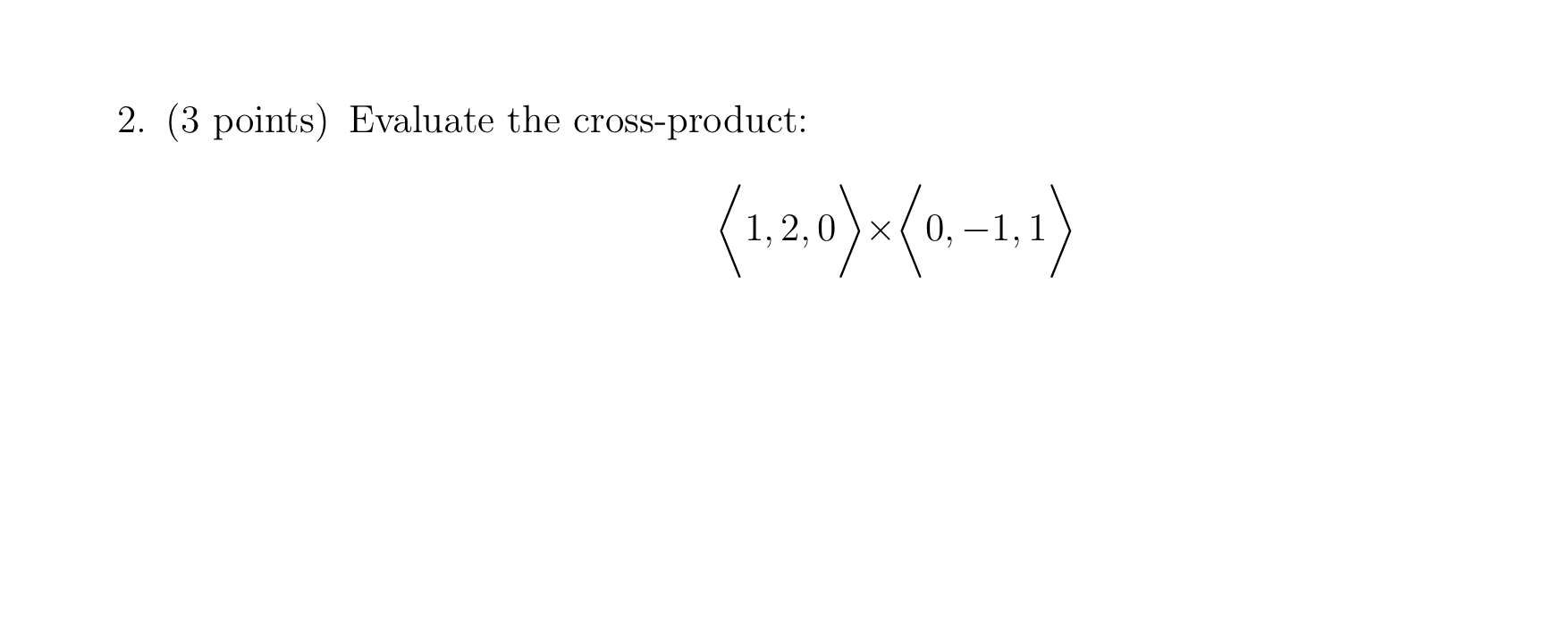 ( 3 points ) Evaluate the cross - product: ( : 1