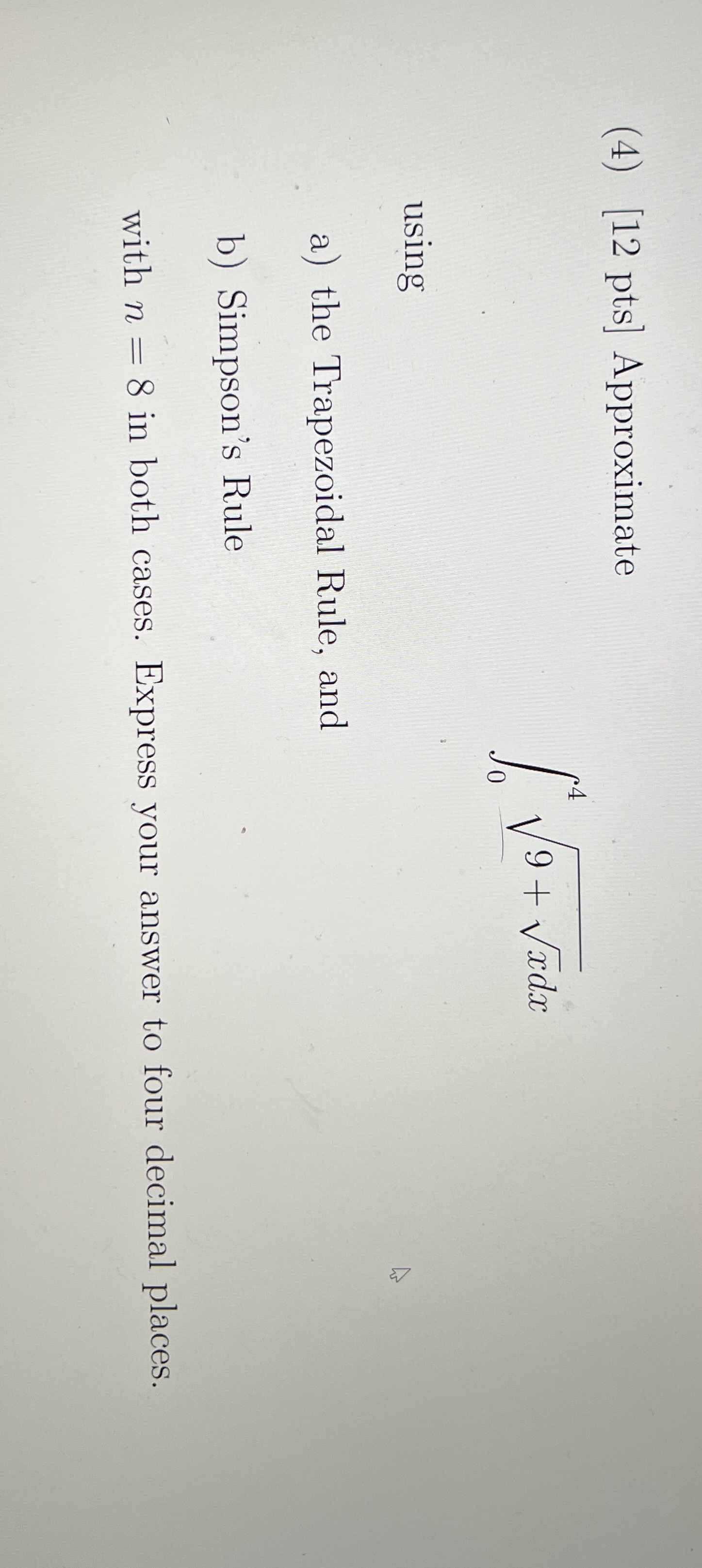 ( 4 ) [ 1 2 pts ] Approximate 0 4 9 + x 2 2 d x