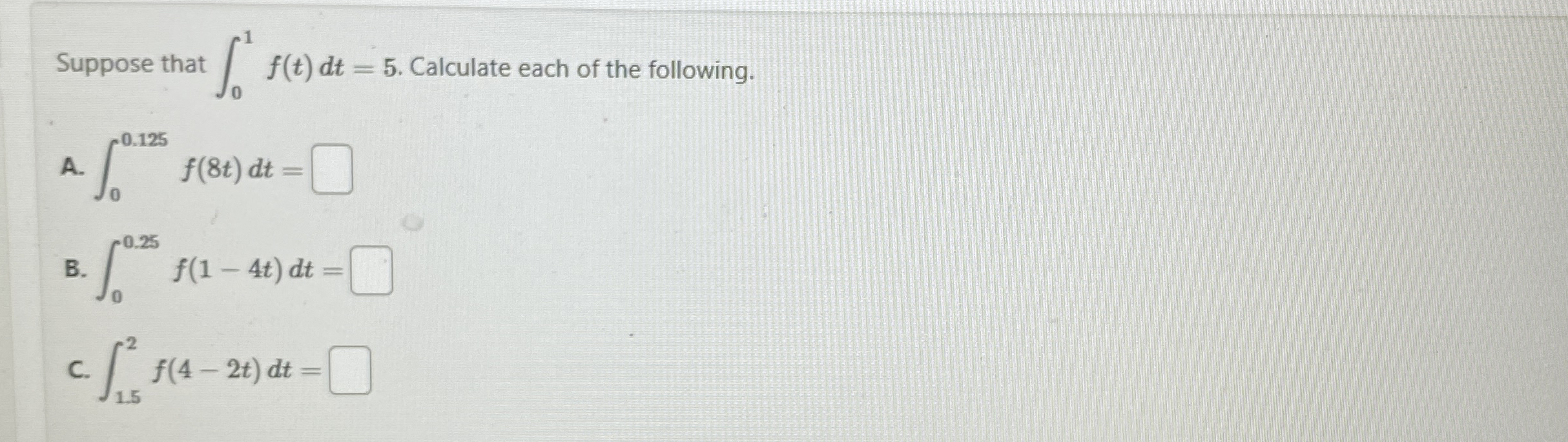Suppose that 0 1 f ( t ) d t = 5 . Calculate each
